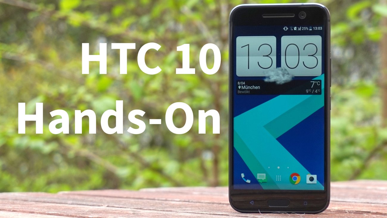 HTC 10: Erster Eindruck und Hands-On