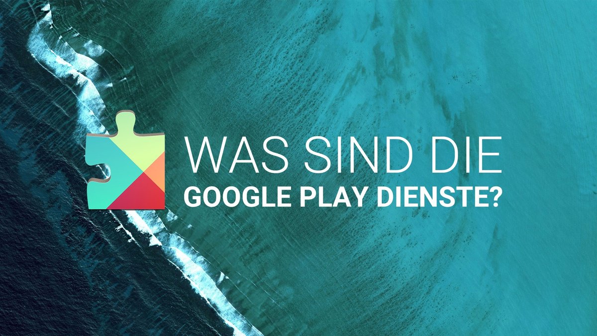 Was sind die Google Play Dienste? Was sind die Google Play Dienste?