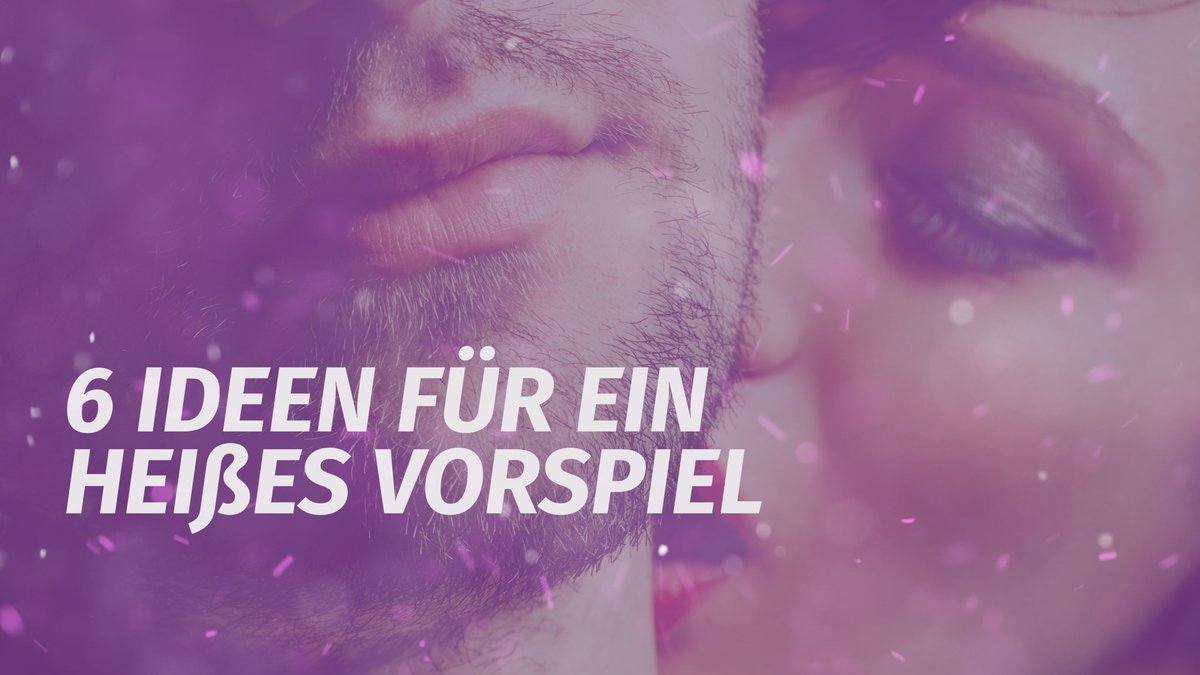 6 Ideen für heißes Vorspiel_desired.mp4 6 Ideen für heißes Vorspiel_desired.mp4