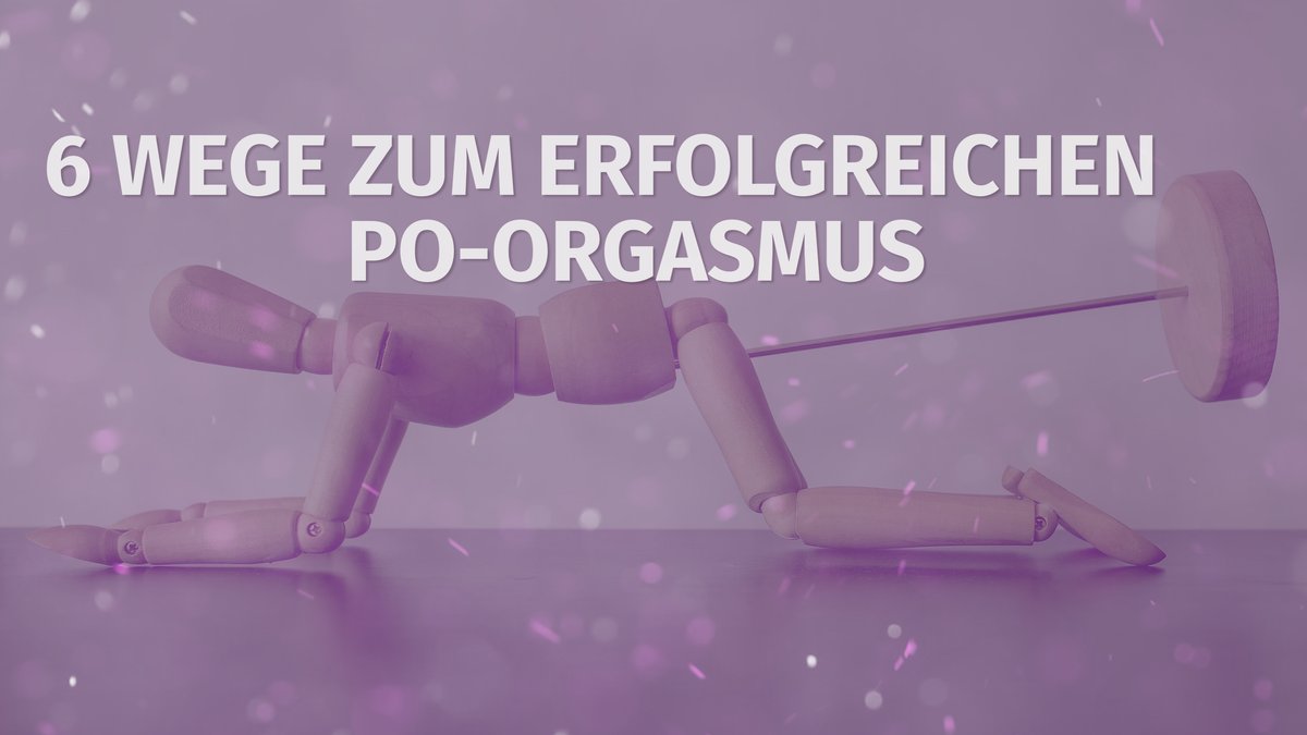 6 Wege zum erfolgreichen Po-Orgasmus 6 Wege zum erfolgreichen Po-Orgasmus