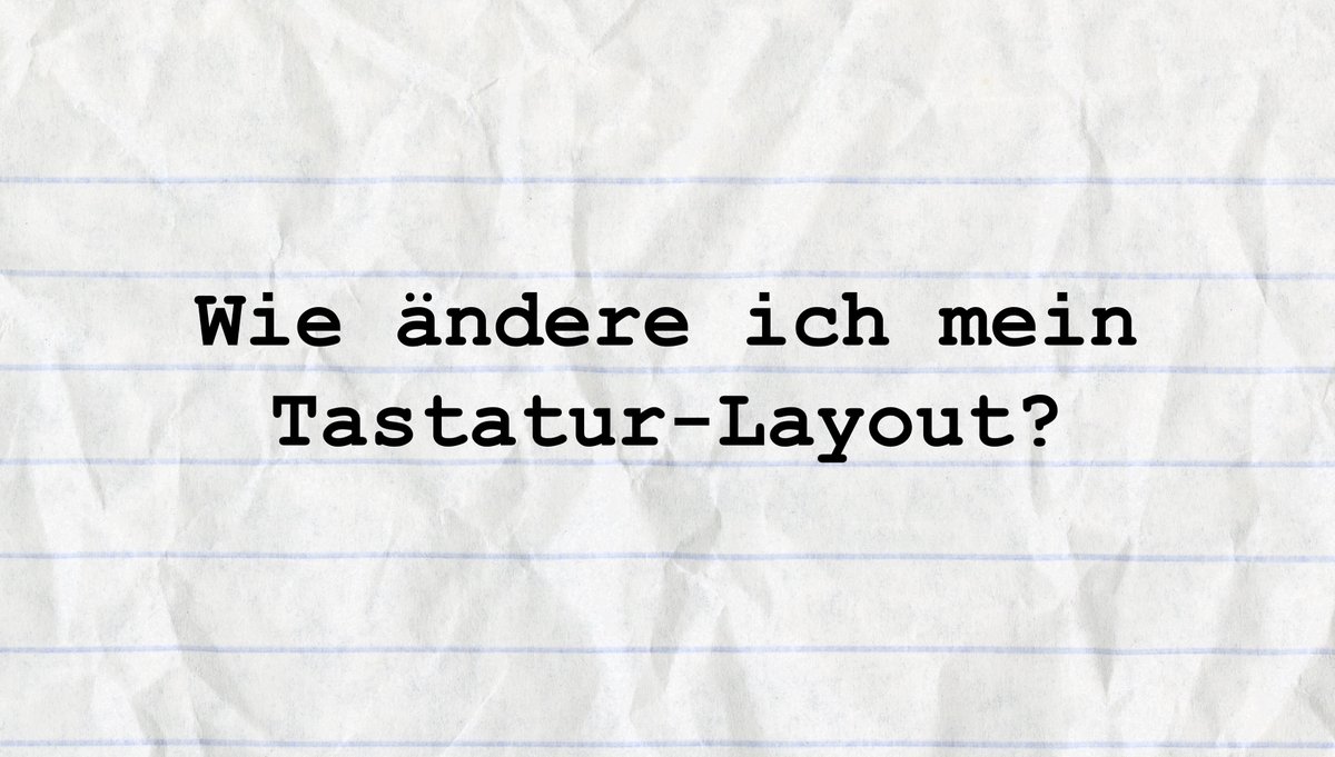 Wie ändere ich mein Tastatur-Layout? Wie ändere ich mein Tastatur-Layout?