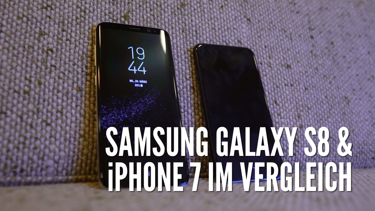 Samsung Galaxy S8 und iPhone 7 im Vergleich