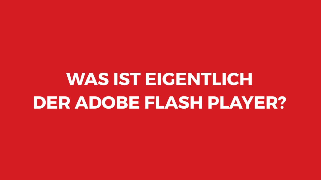 Alles, was man über den Adobe Flash Player wissen sollte