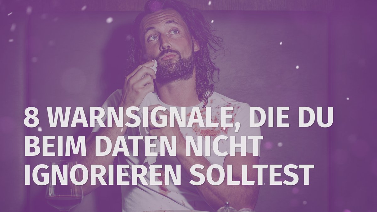 8 Warnsignale, die du beim Daten nicht ignorieren solltest 8 Warnsignale, die du beim Daten nicht ignorieren solltest