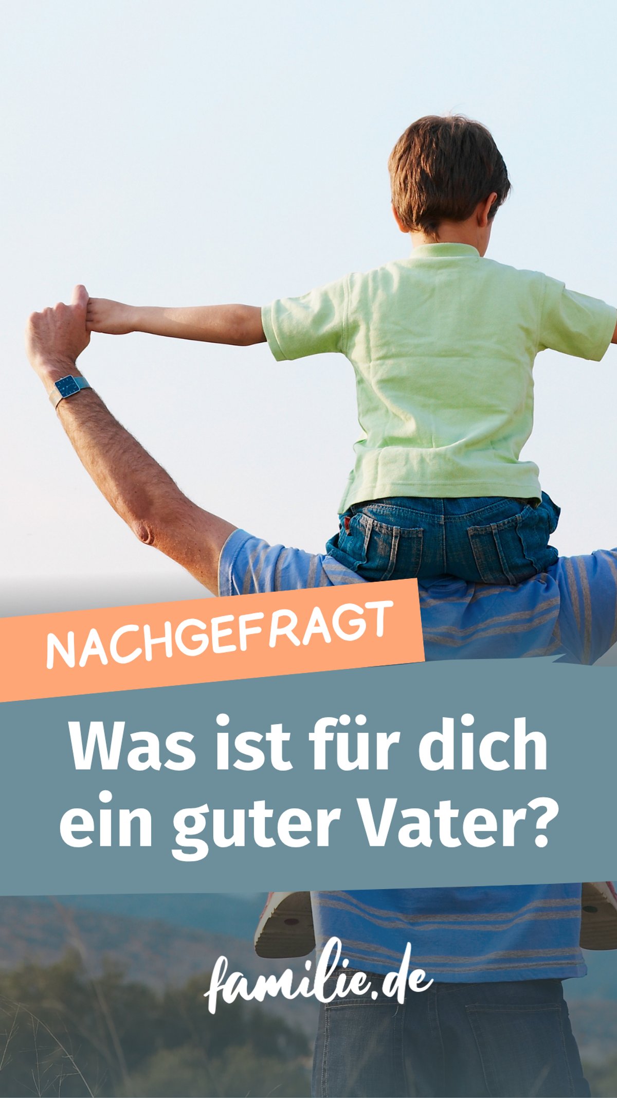 Nachgefragt: Was ist ein guter Vater für dich? Nachgefragt: Was ist ein guter Vater für dich?