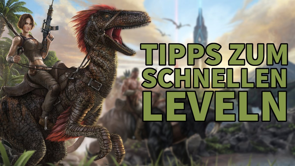 Ark Survival Evolved - Tipps zum schnellen Leveln Ark Survival Evolved - Tipps zum schnellen Leveln