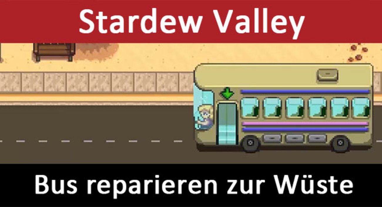 Stardew Valley: So repariert ihr den Bus zur Wüste Calico Desert