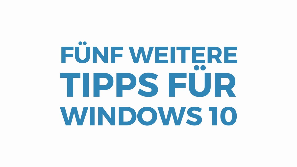 Weitere Tipps für Windows 10 Weitere Tipps für Windows 10