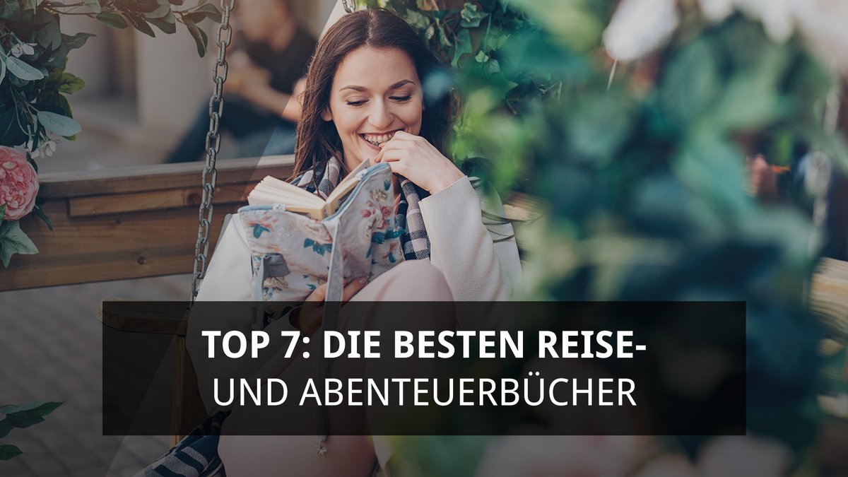 Die 7 besten Reise- und Abenteuerbücher Die 7 besten Reise- und Abenteuerbücher