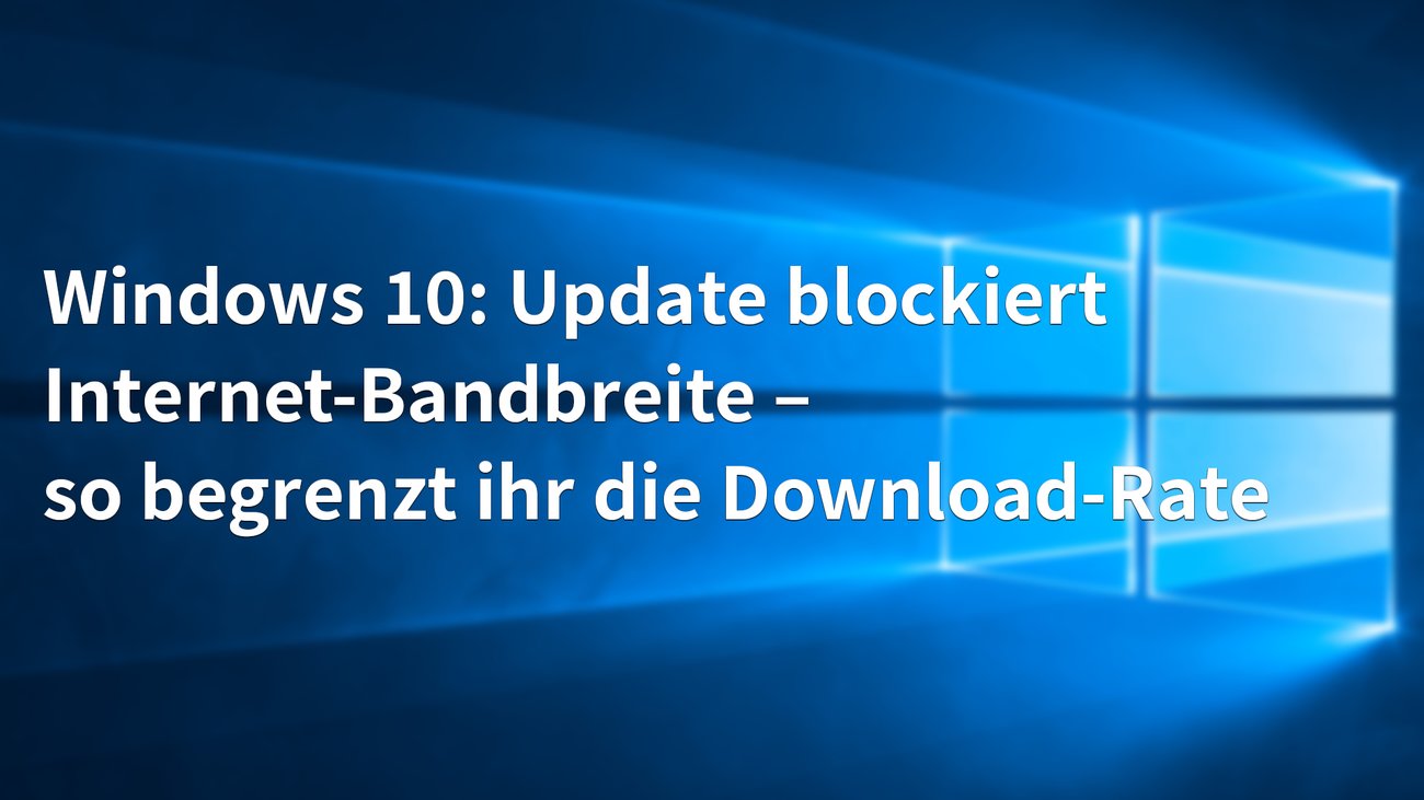 Windows 10 Update  - Downloadrate begrenzen