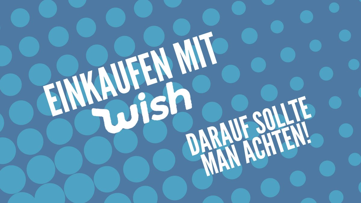 Einkaufen mit Wish – Das sollte man beachten