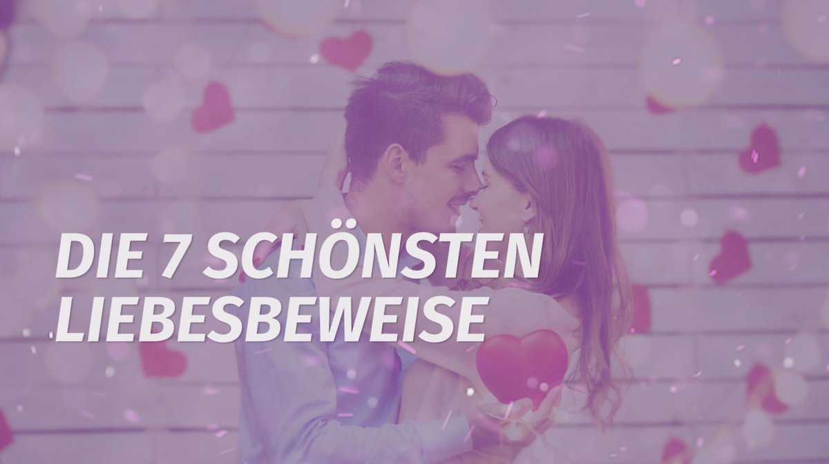 Die 7 schönsten Liebesbeweise Die 7 schönsten Liebesbeweise