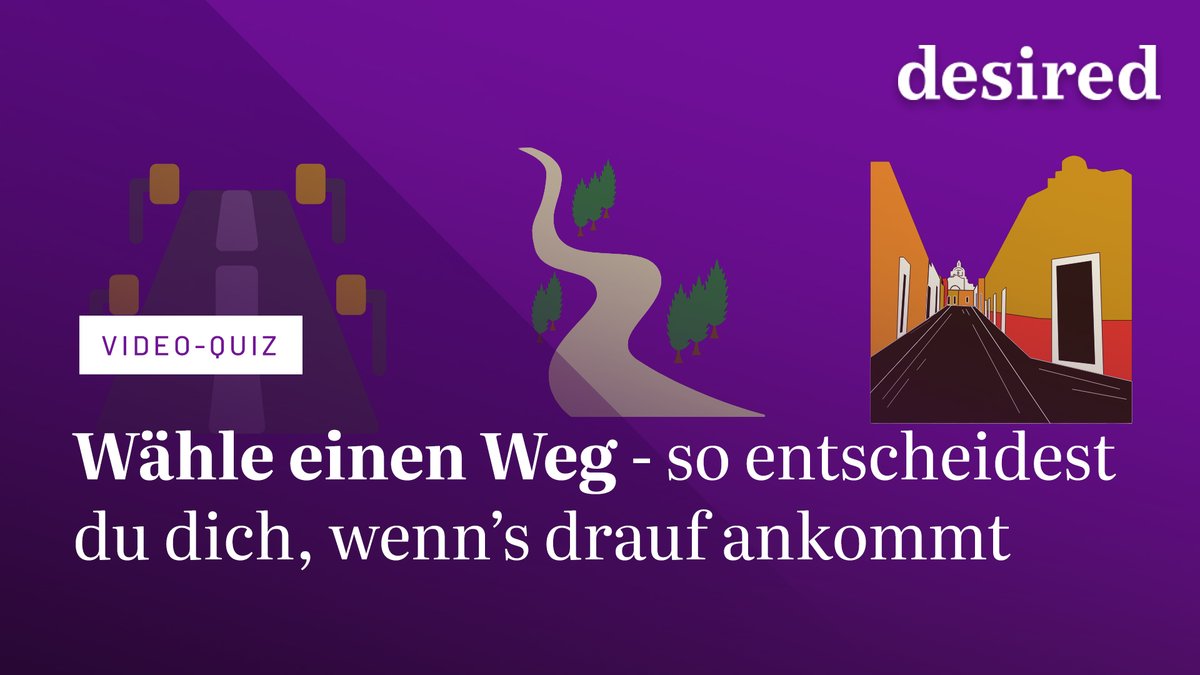 Wähle einen Weg und erfahre, wie du dich entscheidest, wenn's drauf ankommt Wähle einen Weg und erfahre, wie du dich entscheidest, wenn's drauf ankommt