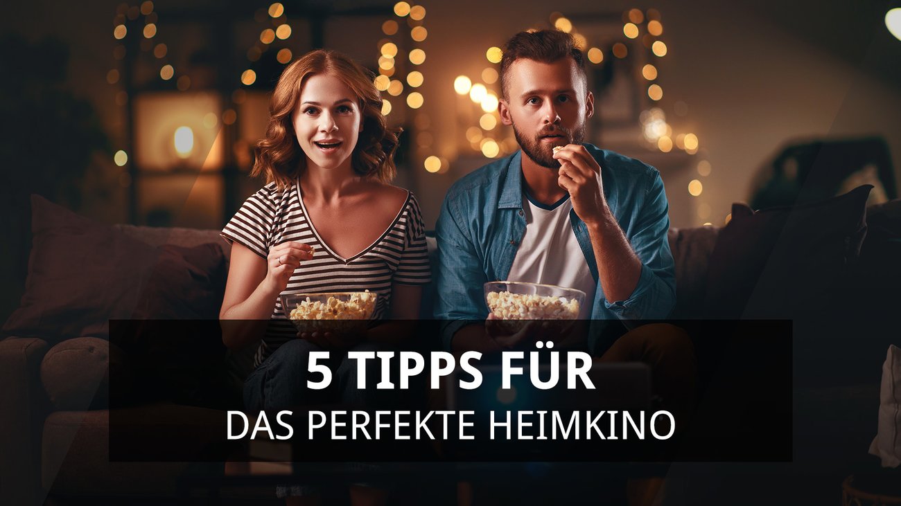 5 Tipps für das perfekte Heimkino
