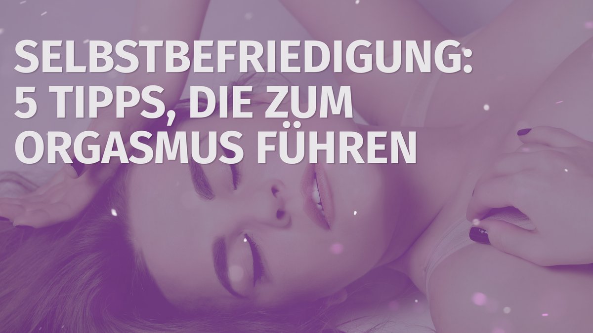 5 Orgasmus Tipps Frau 5 Orgasmus Tipps Frau