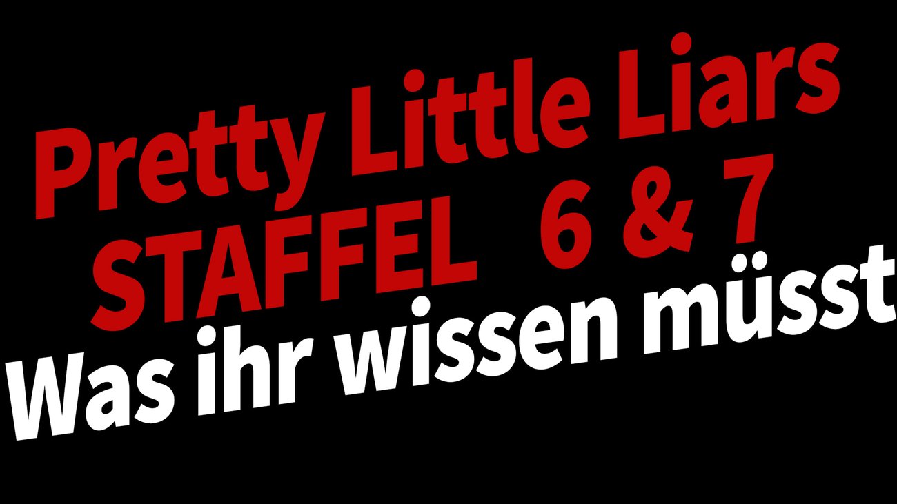 Pretty Little Liars: Staffel 6 & 7