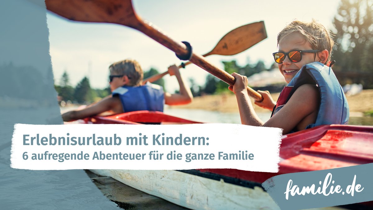 Erlebnisurlaub mit Kindern: 6 aufregende Abenteuer Erlebnisurlaub mit Kindern: 6 aufregende Abenteuer