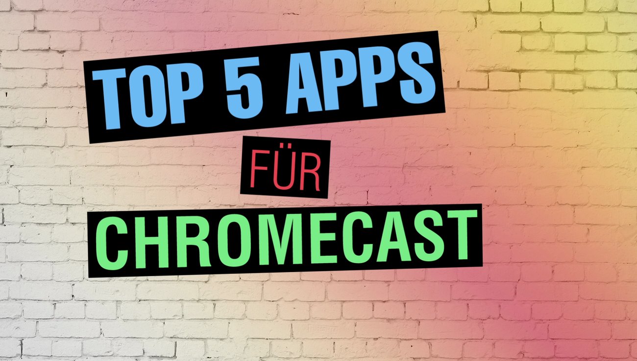 Top 5 Apps für Google Chromecast