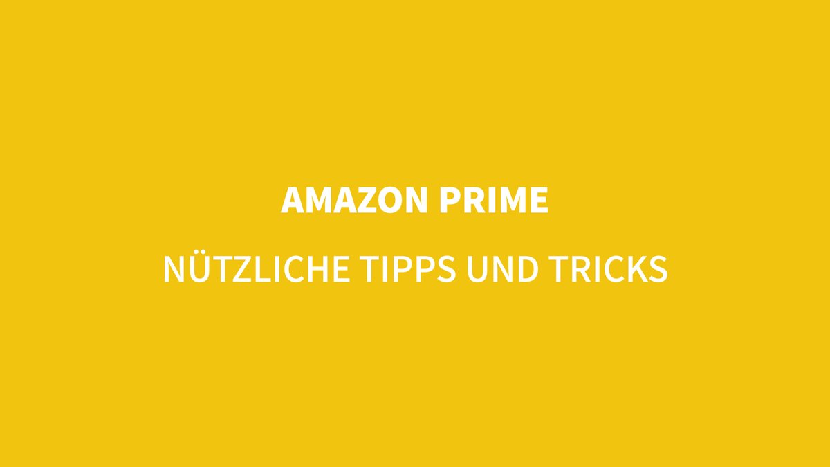 Nützliche Tipps und Tricks zu Amazon Prime Nützliche Tipps und Tricks zu Amazon Prime