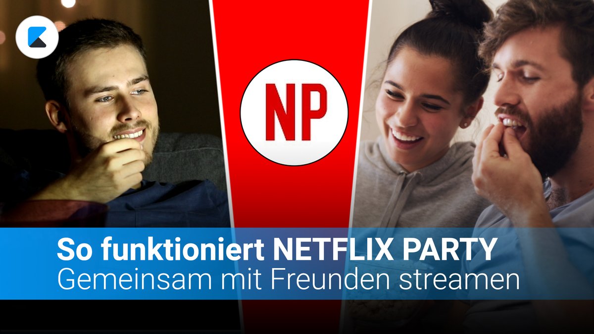 NETFLIX PARTY - So könnt ihr mit Freunden streamen NETFLIX PARTY - So könnt ihr mit Freunden streamen