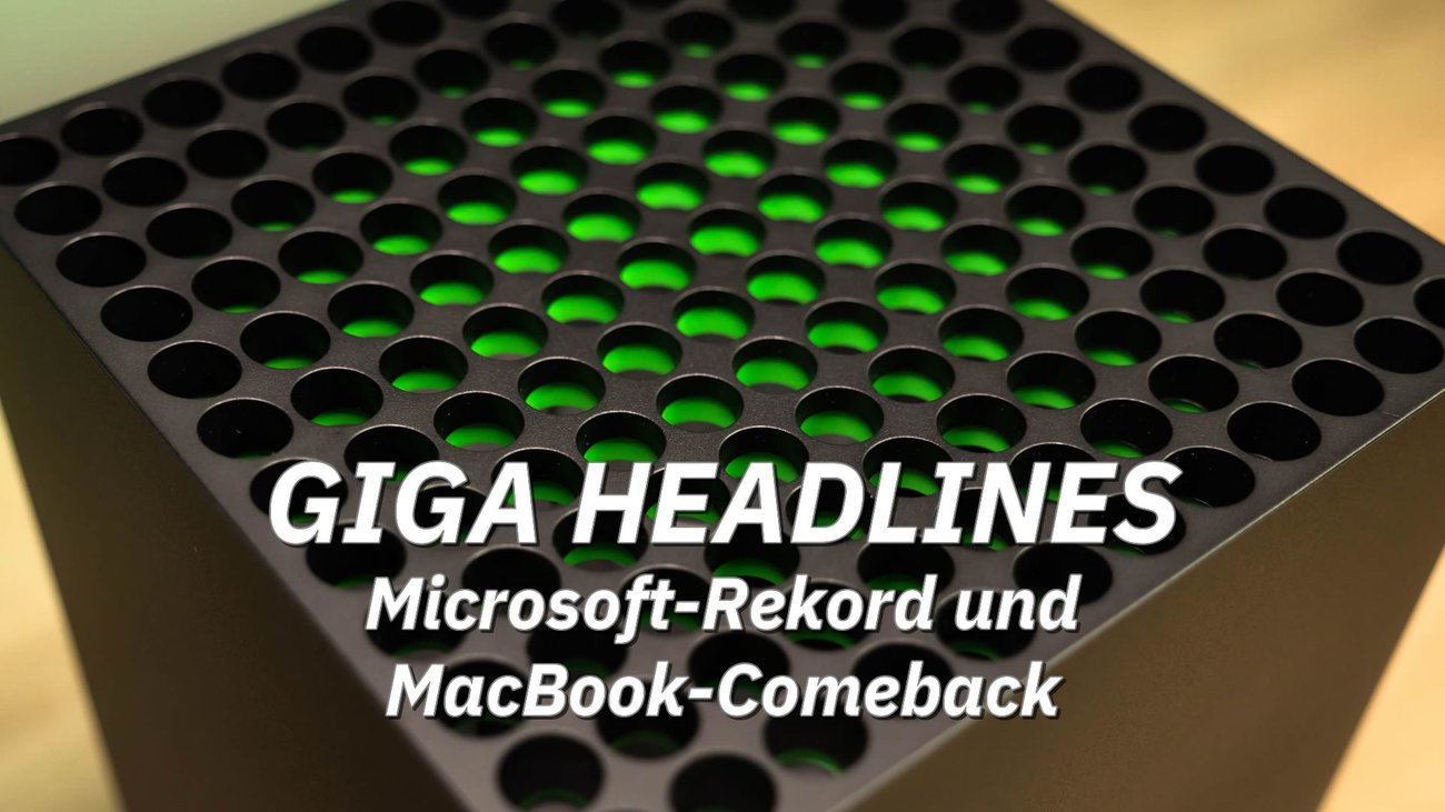 Microsoft-Rekord & MacBook-Comeback - GIGA Headlines