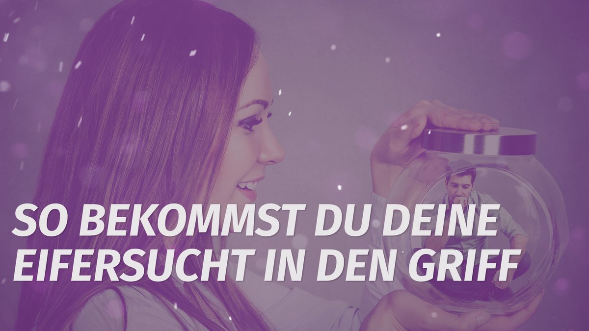 So bekommst du deine Eifersucht in den Griff_desired.mp4 So bekommst du deine Eifersucht in den Griff_desired.mp4