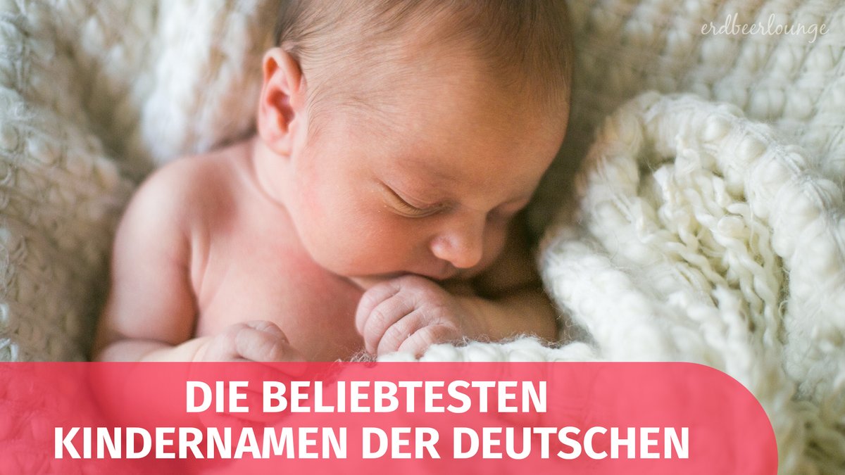 Die Beliebteste Kindernamen der Deutschen