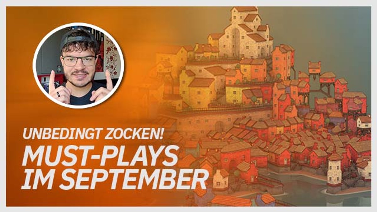 Must-Plays 3 Spiele, die ihr im September unbedingt zocken müsst